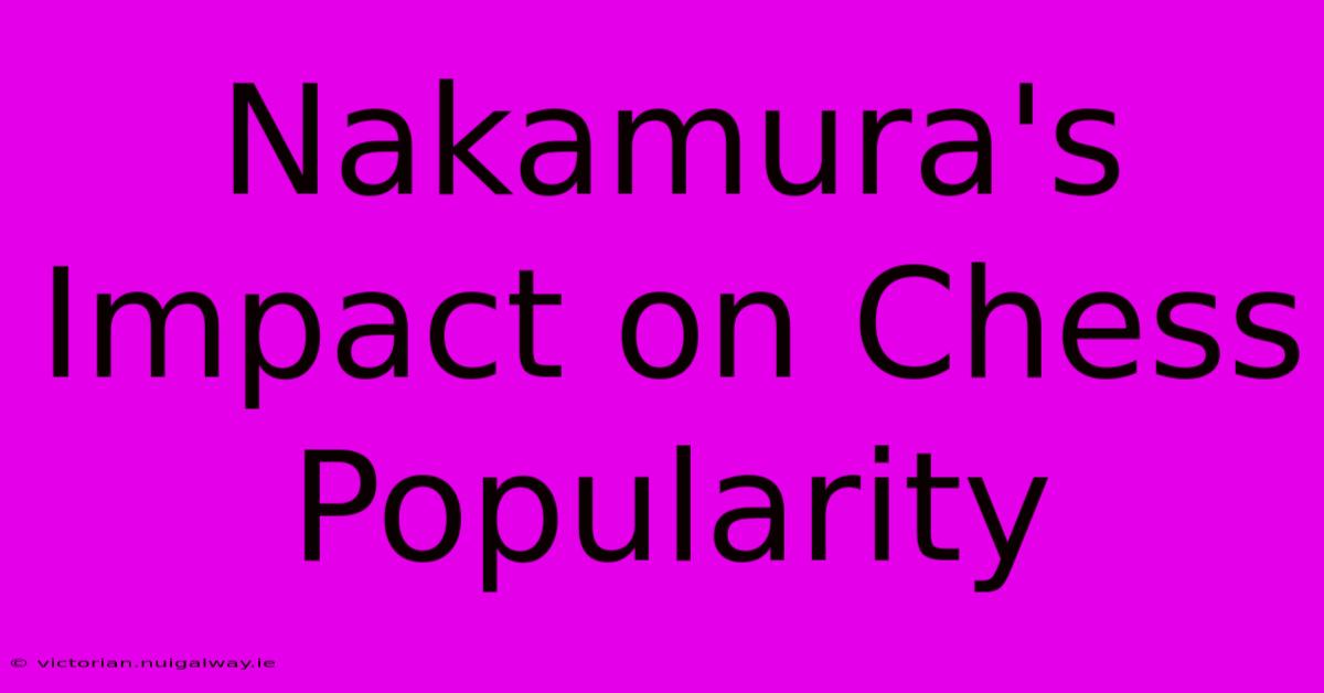 Nakamura's Impact On Chess Popularity