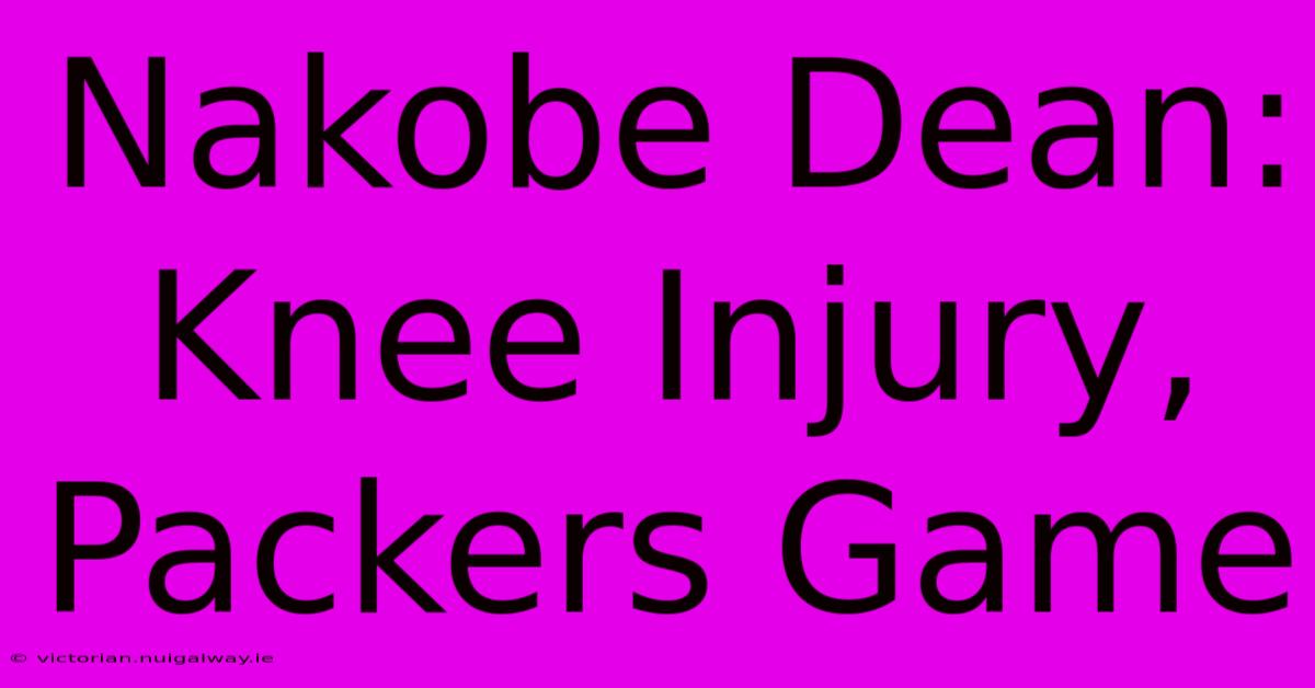 Nakobe Dean: Knee Injury, Packers Game