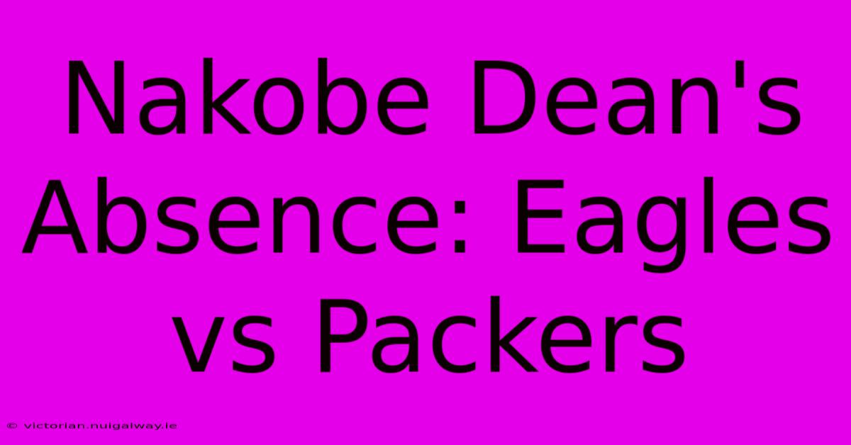 Nakobe Dean's Absence: Eagles Vs Packers