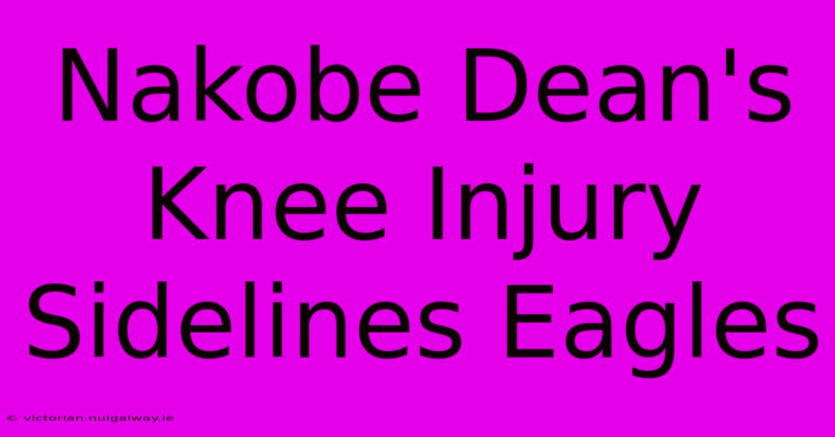 Nakobe Dean's Knee Injury Sidelines Eagles