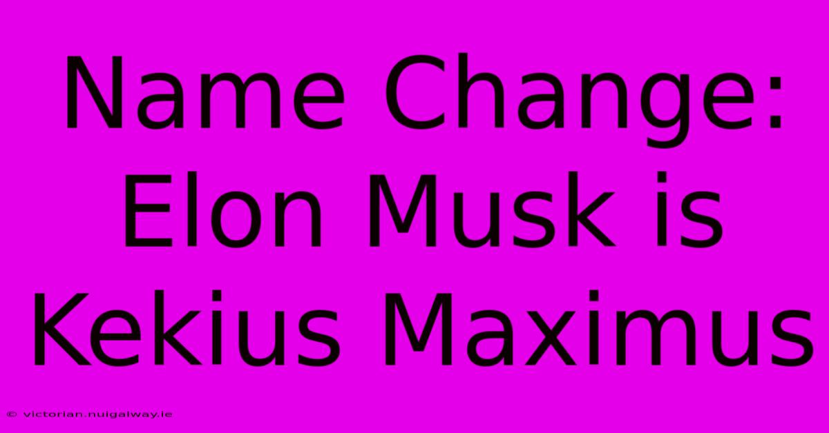 Name Change: Elon Musk Is Kekius Maximus