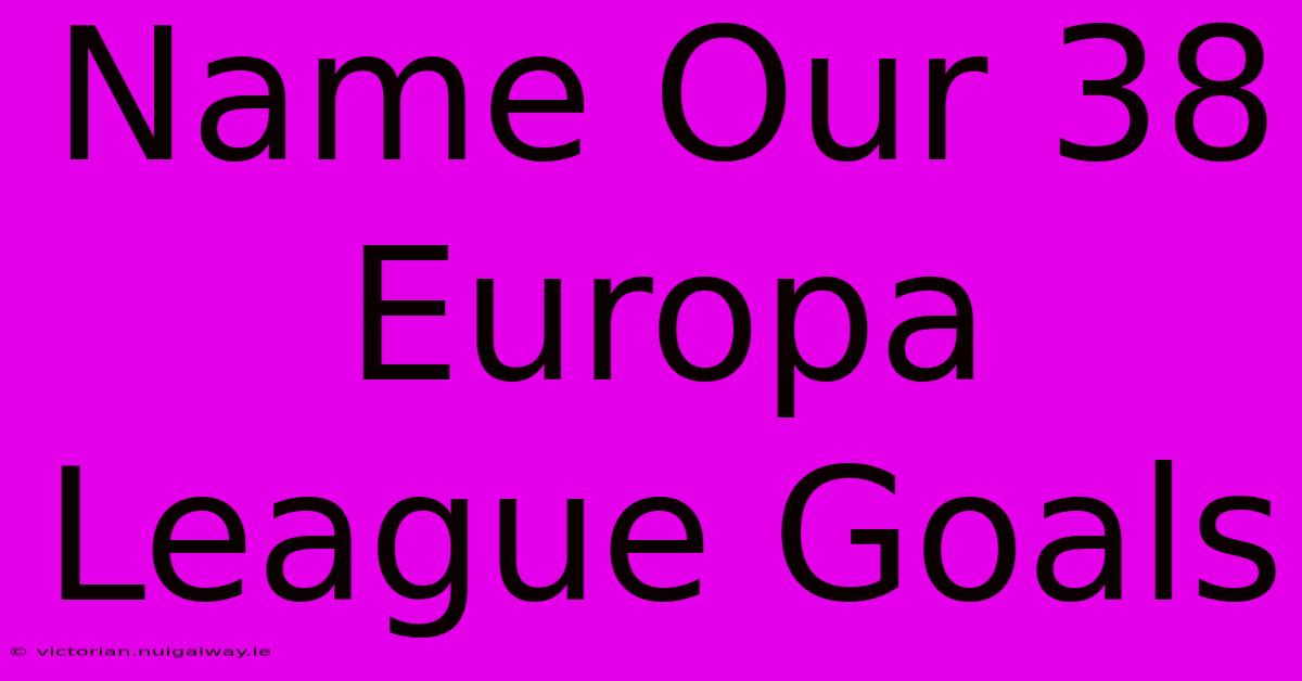 Name Our 38 Europa League Goals