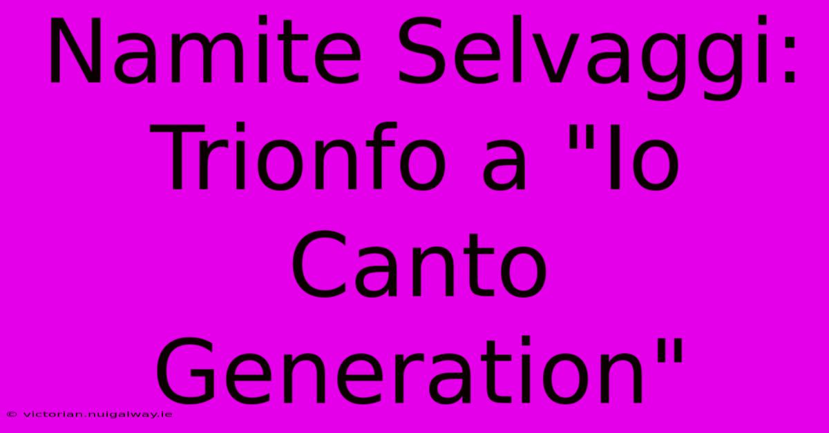 Namite Selvaggi: Trionfo A 