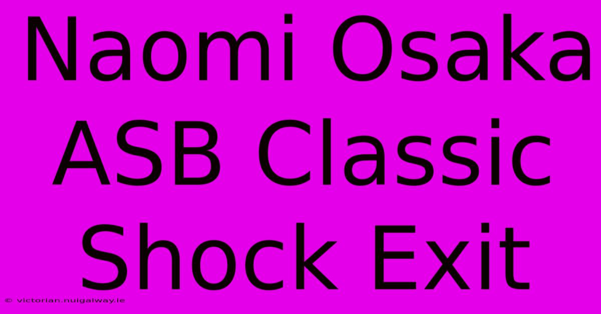 Naomi Osaka ASB Classic Shock Exit