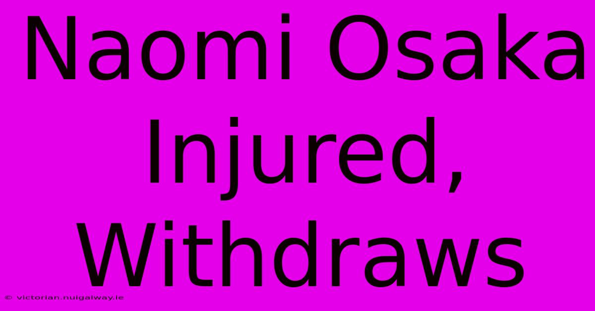 Naomi Osaka Injured, Withdraws