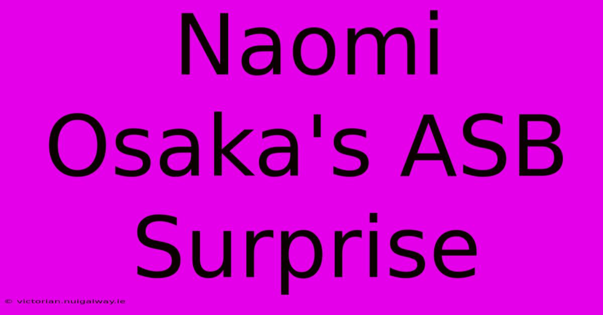 Naomi Osaka's ASB Surprise