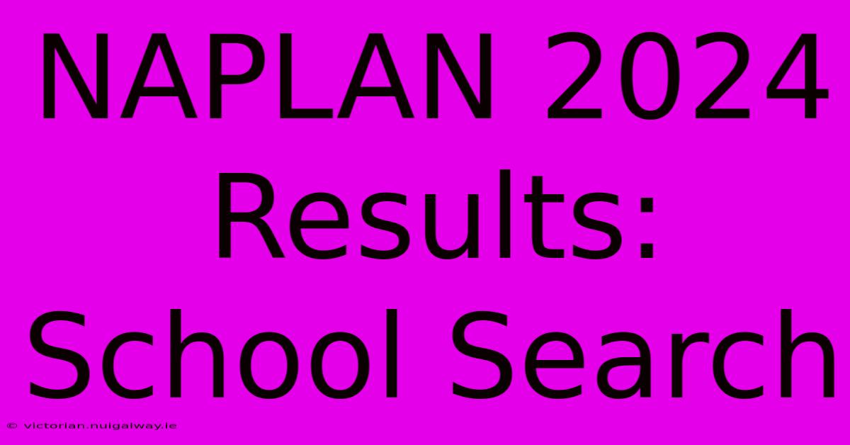 NAPLAN 2024 Results: School Search