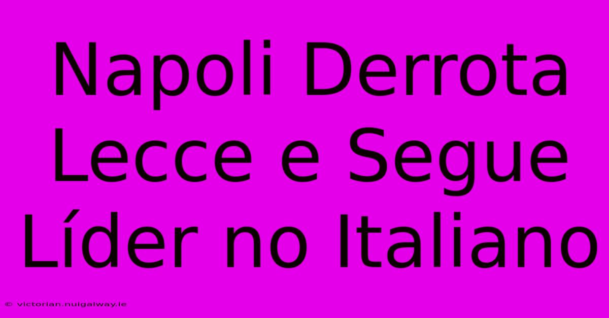 Napoli Derrota Lecce E Segue Líder No Italiano