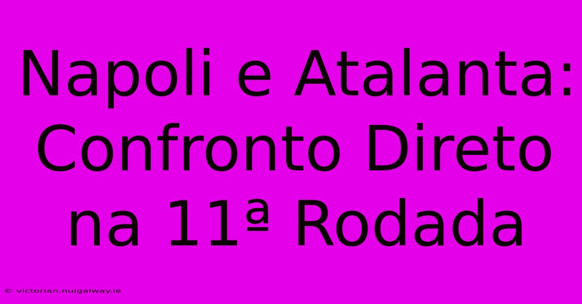 Napoli E Atalanta: Confronto Direto Na 11ª Rodada