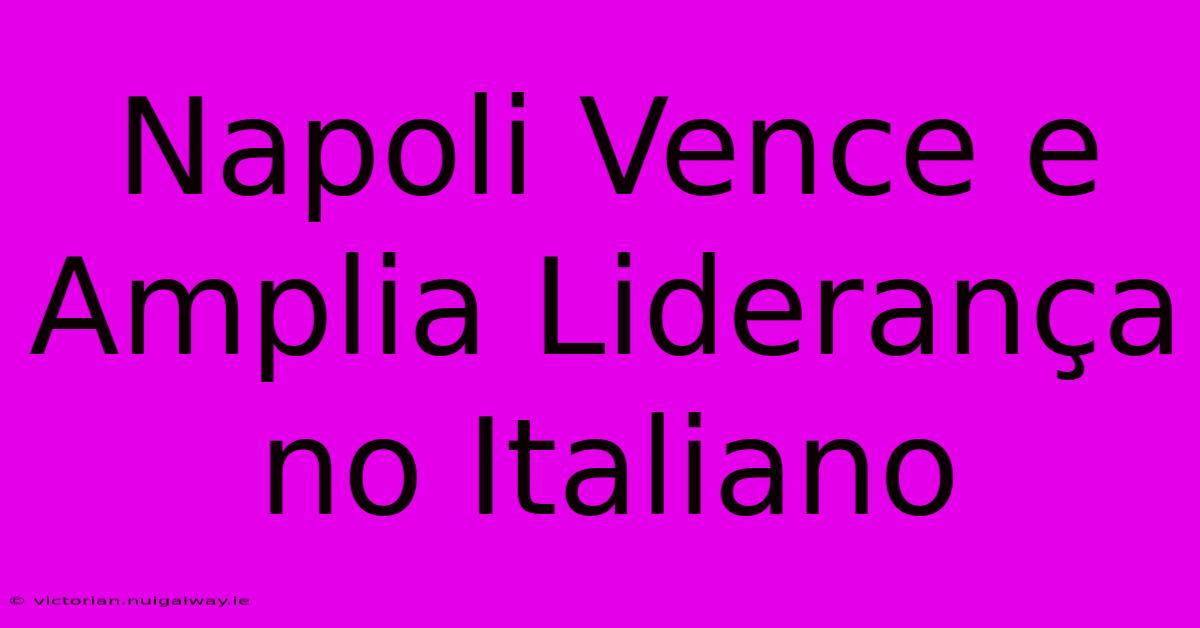 Napoli Vence E Amplia Liderança No Italiano