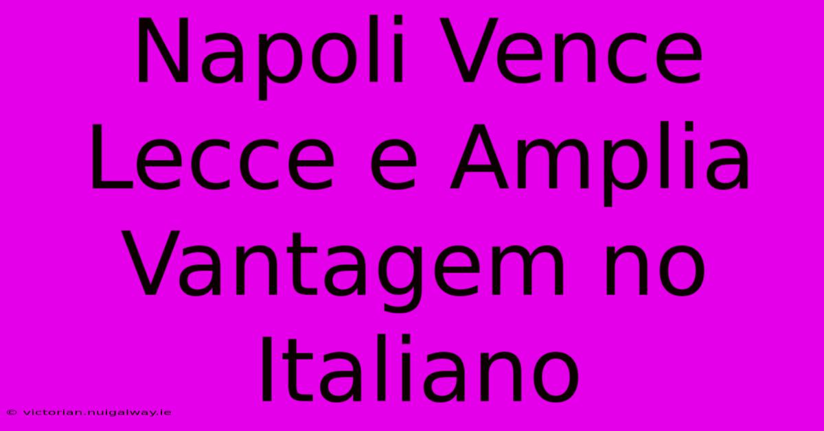 Napoli Vence Lecce E Amplia Vantagem No Italiano