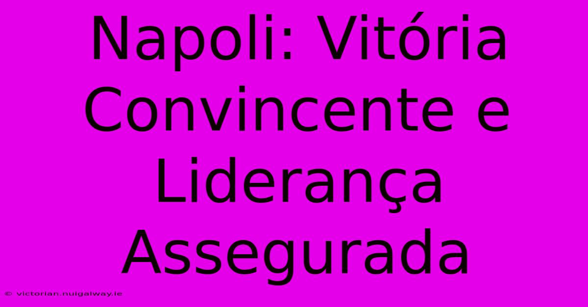 Napoli: Vitória Convincente E Liderança Assegurada