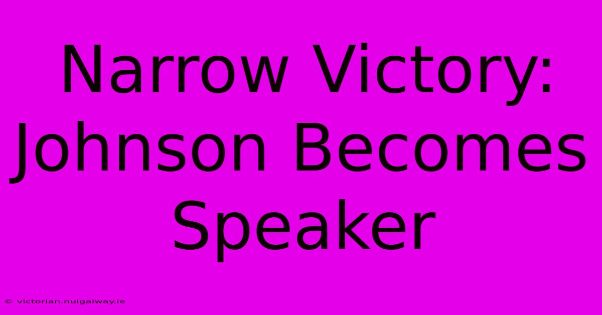 Narrow Victory: Johnson Becomes Speaker