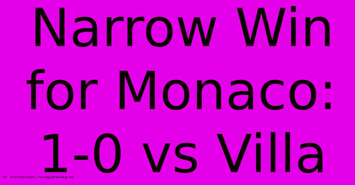 Narrow Win For Monaco: 1-0 Vs Villa