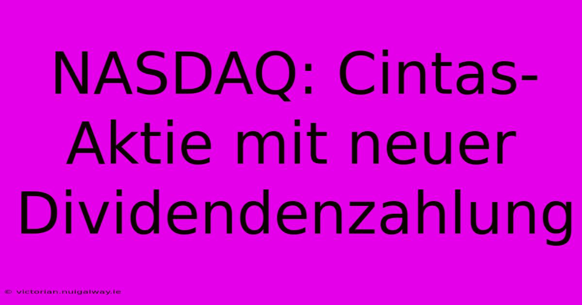 NASDAQ: Cintas-Aktie Mit Neuer Dividendenzahlung