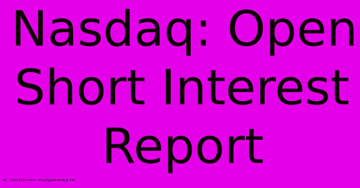 Nasdaq: Open Short Interest Report