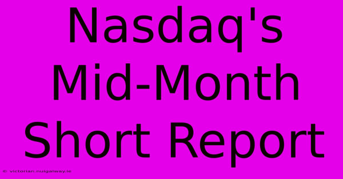 Nasdaq's Mid-Month Short Report