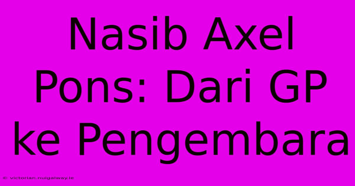 Nasib Axel Pons: Dari GP Ke Pengembara