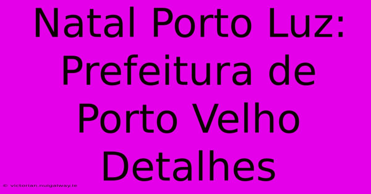 Natal Porto Luz: Prefeitura De Porto Velho Detalhes