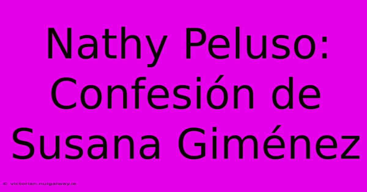 Nathy Peluso: Confesión De Susana Giménez