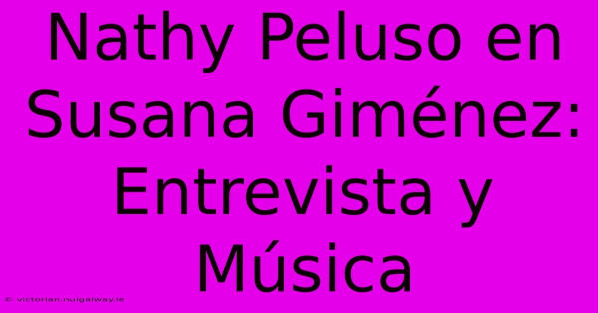 Nathy Peluso En Susana Giménez: Entrevista Y Música