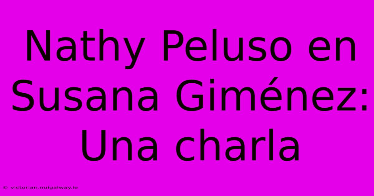 Nathy Peluso En Susana Giménez: Una Charla 