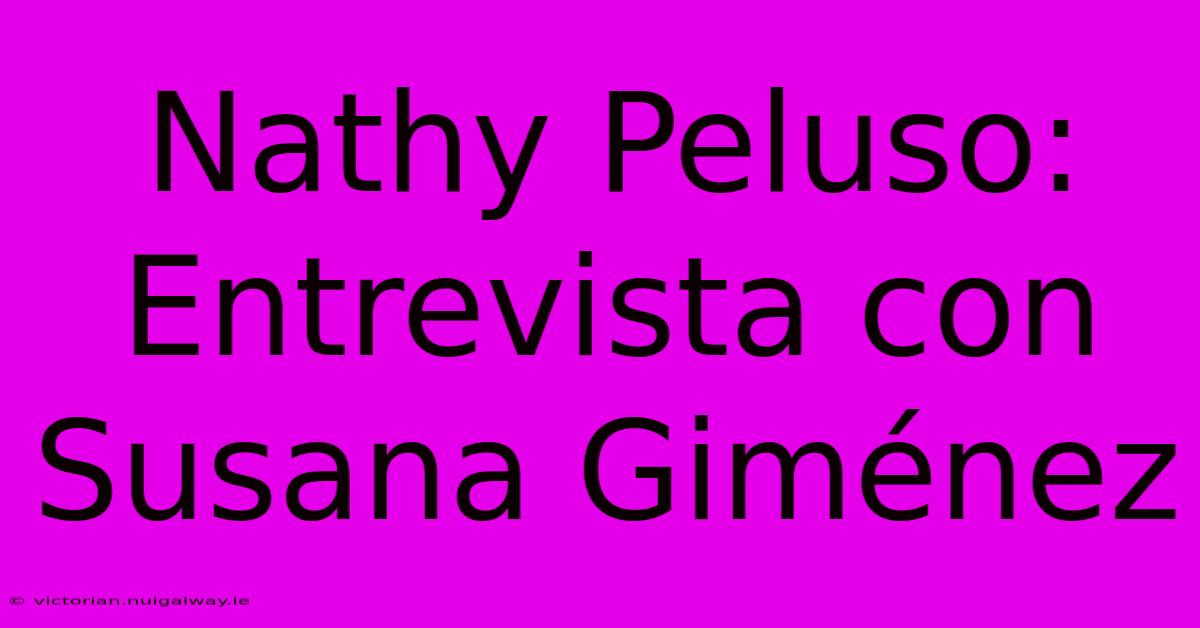 Nathy Peluso: Entrevista Con Susana Giménez