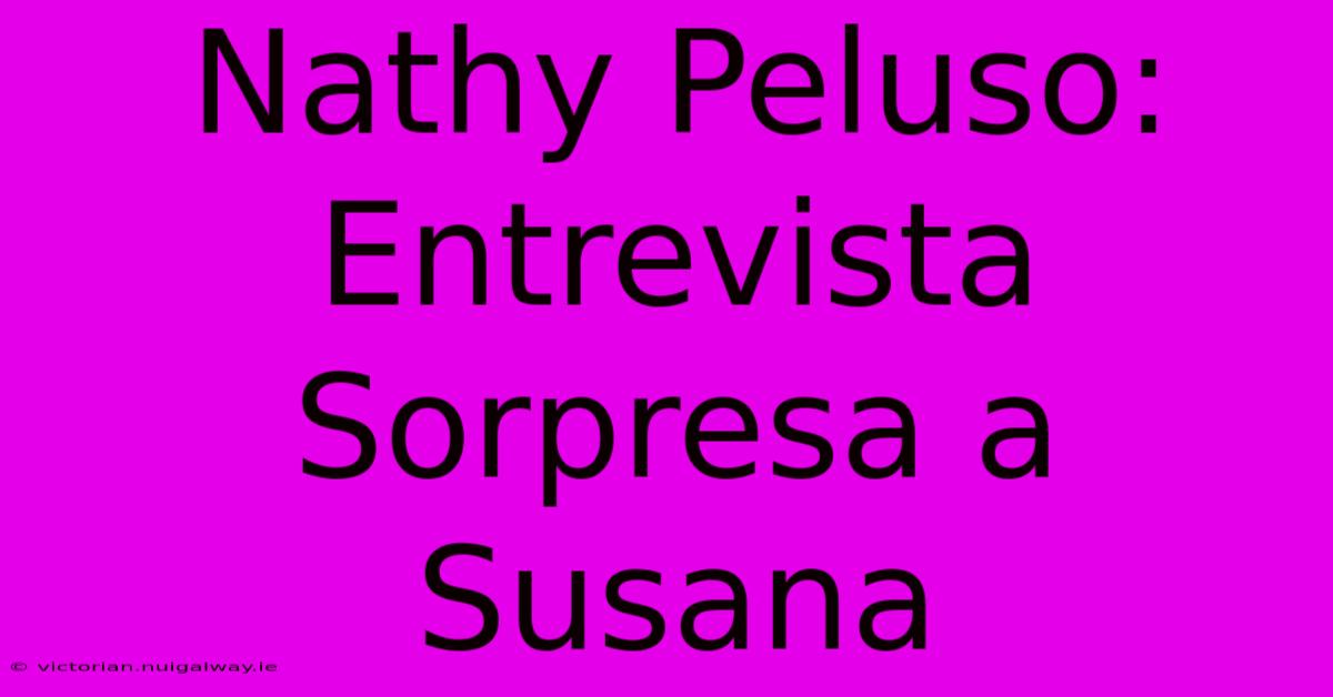 Nathy Peluso: Entrevista Sorpresa A Susana 