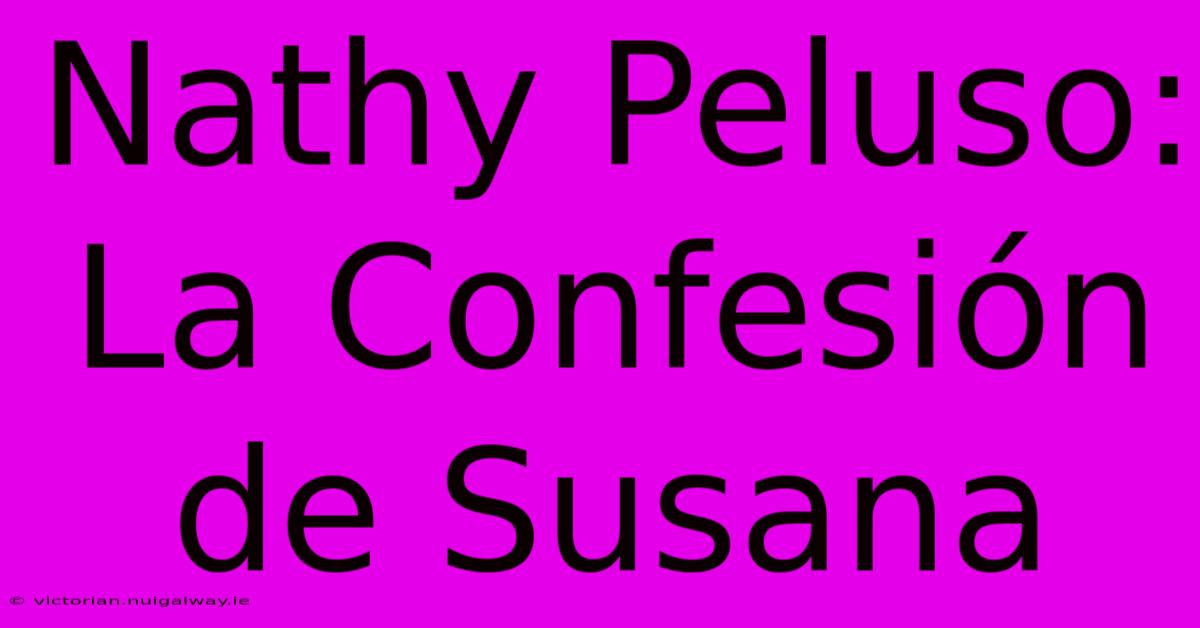 Nathy Peluso: La Confesión De Susana