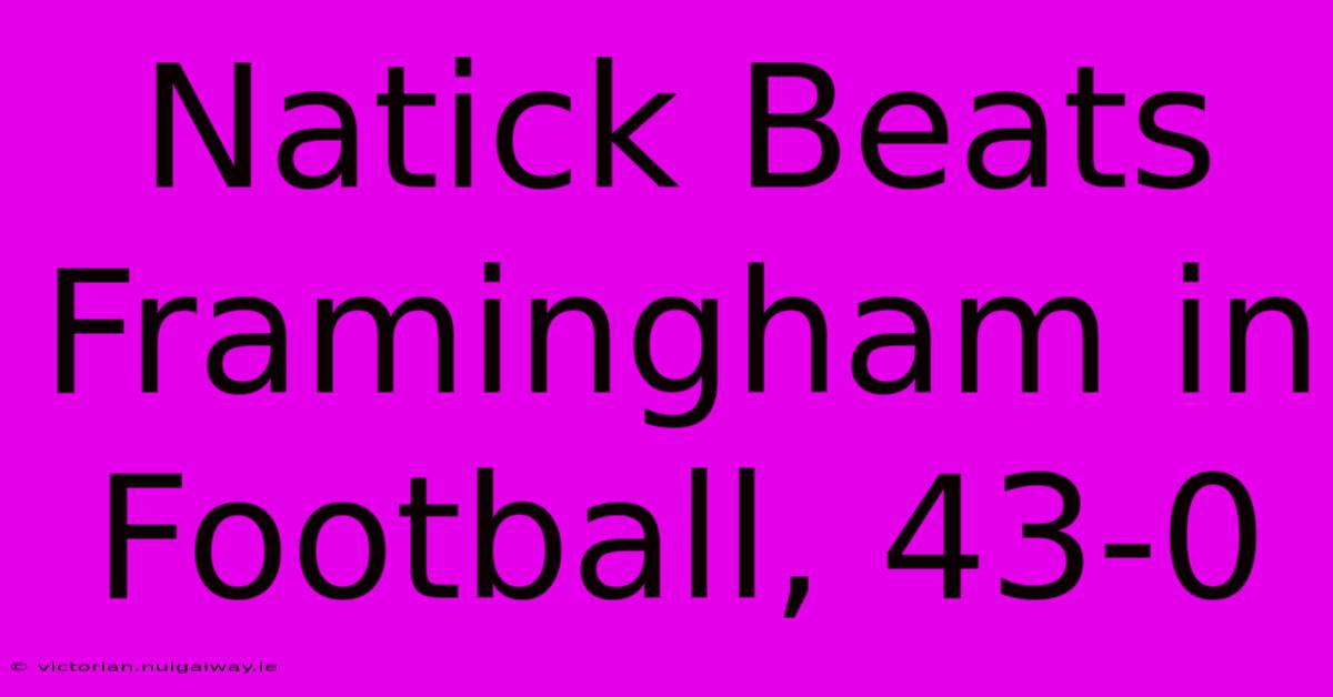 Natick Beats Framingham In Football, 43-0