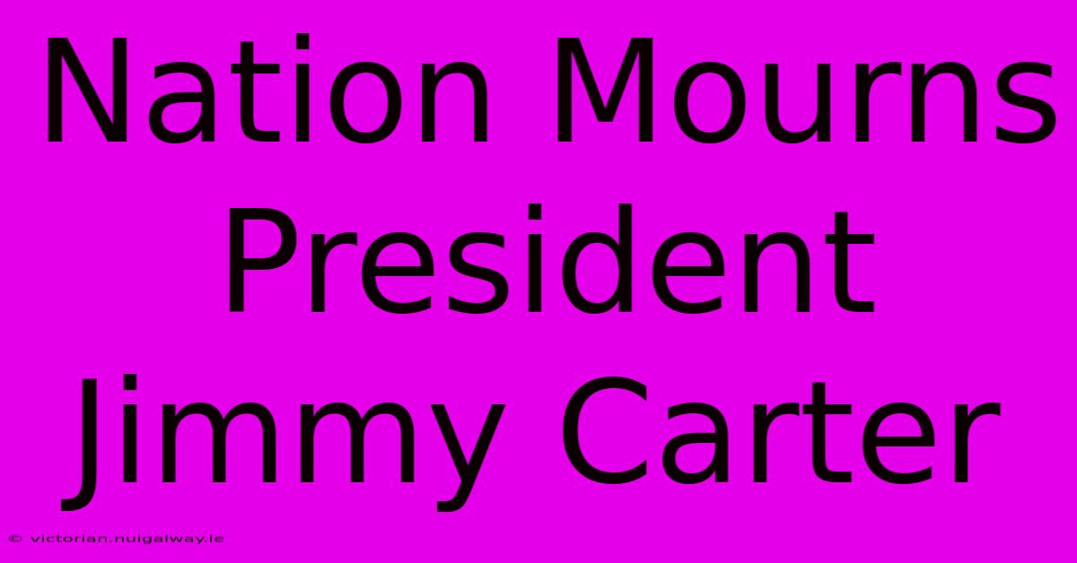 Nation Mourns President Jimmy Carter