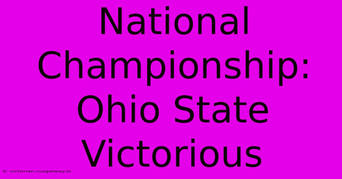 National Championship: Ohio State Victorious