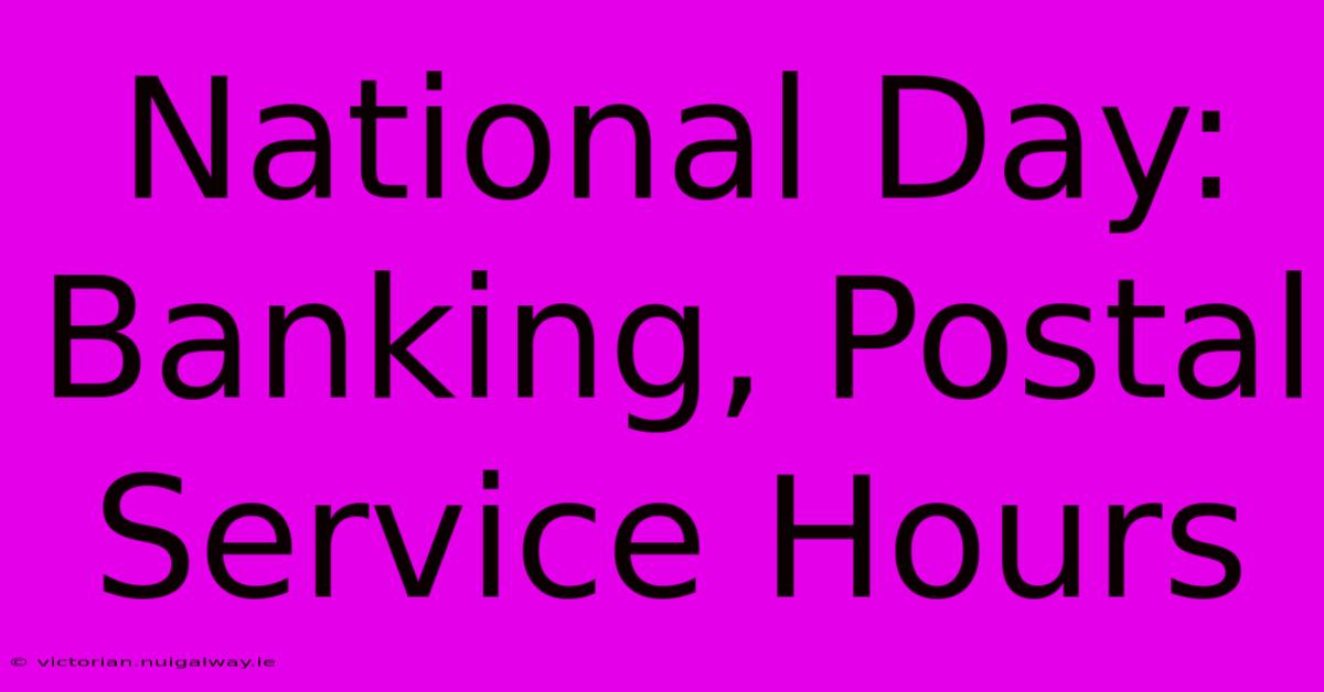 National Day: Banking, Postal Service Hours