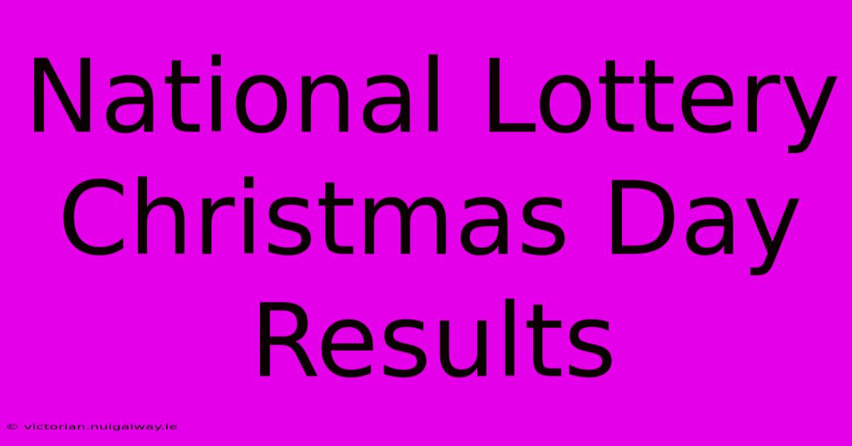 National Lottery Christmas Day Results