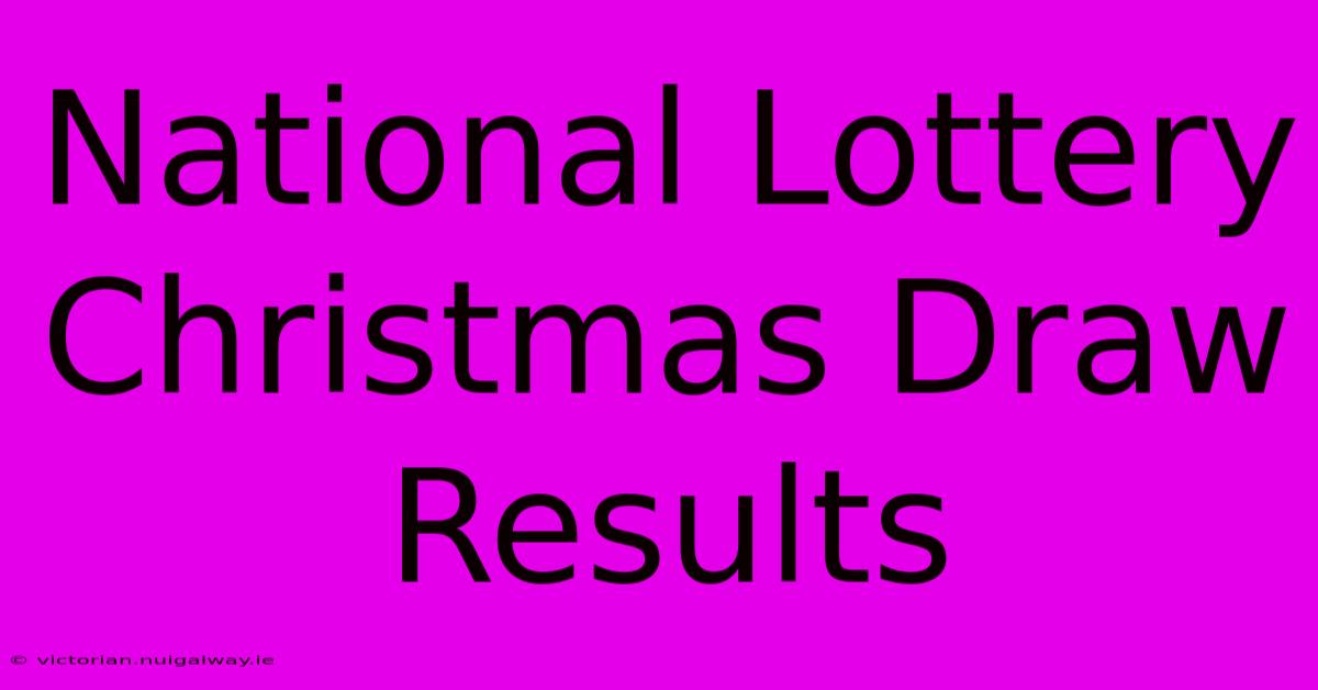 National Lottery Christmas Draw Results