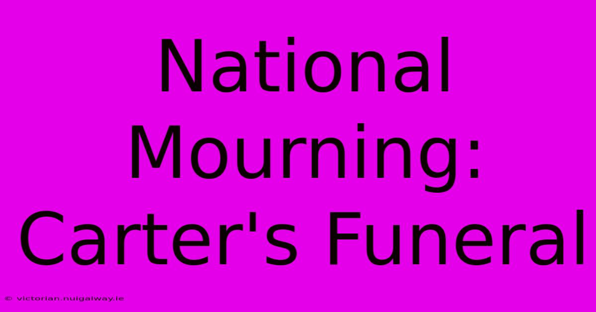 National Mourning: Carter's Funeral