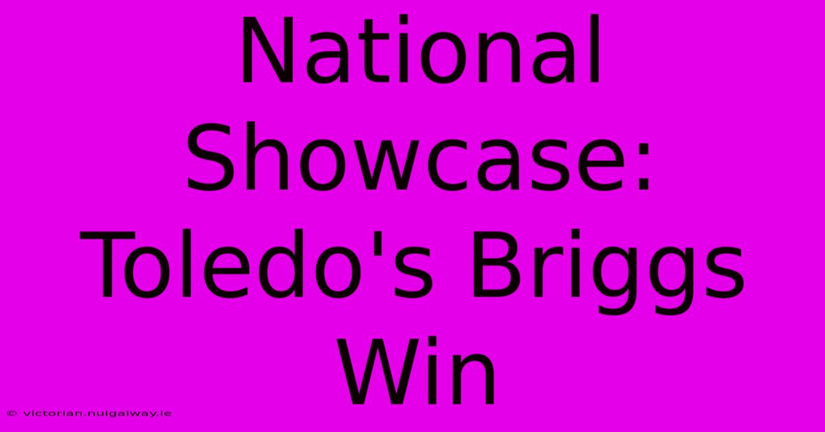 National Showcase: Toledo's Briggs Win