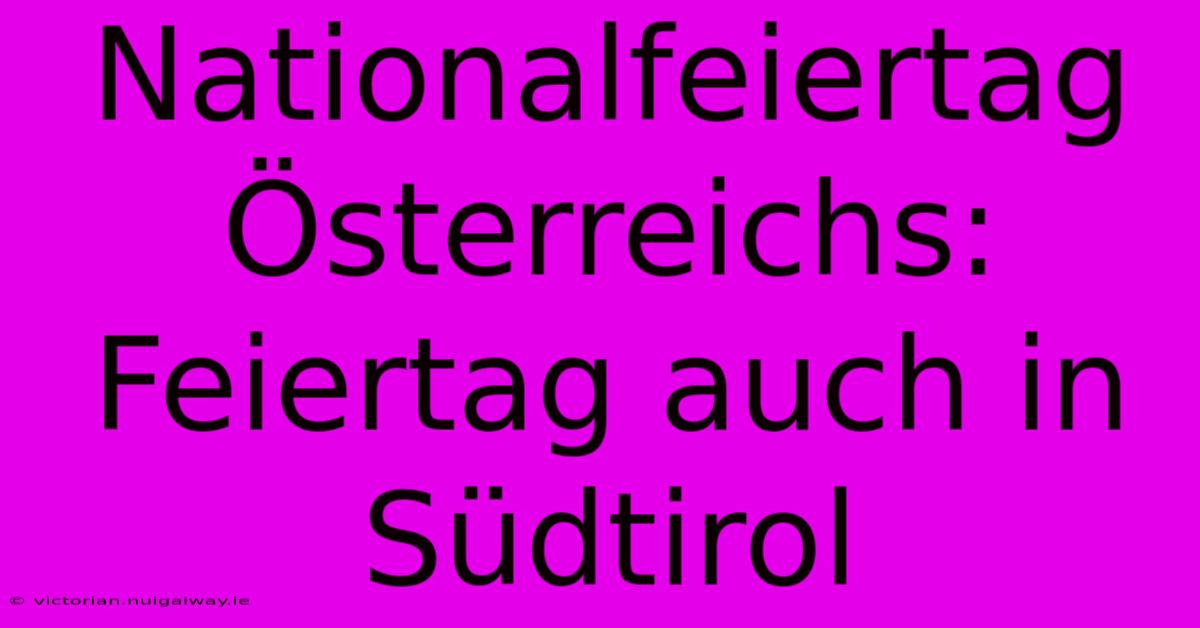 Nationalfeiertag Österreichs: Feiertag Auch In Südtirol