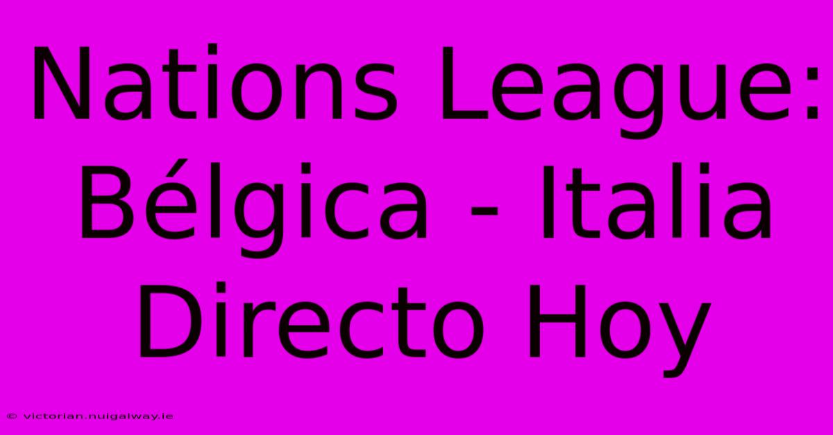 Nations League: Bélgica - Italia Directo Hoy