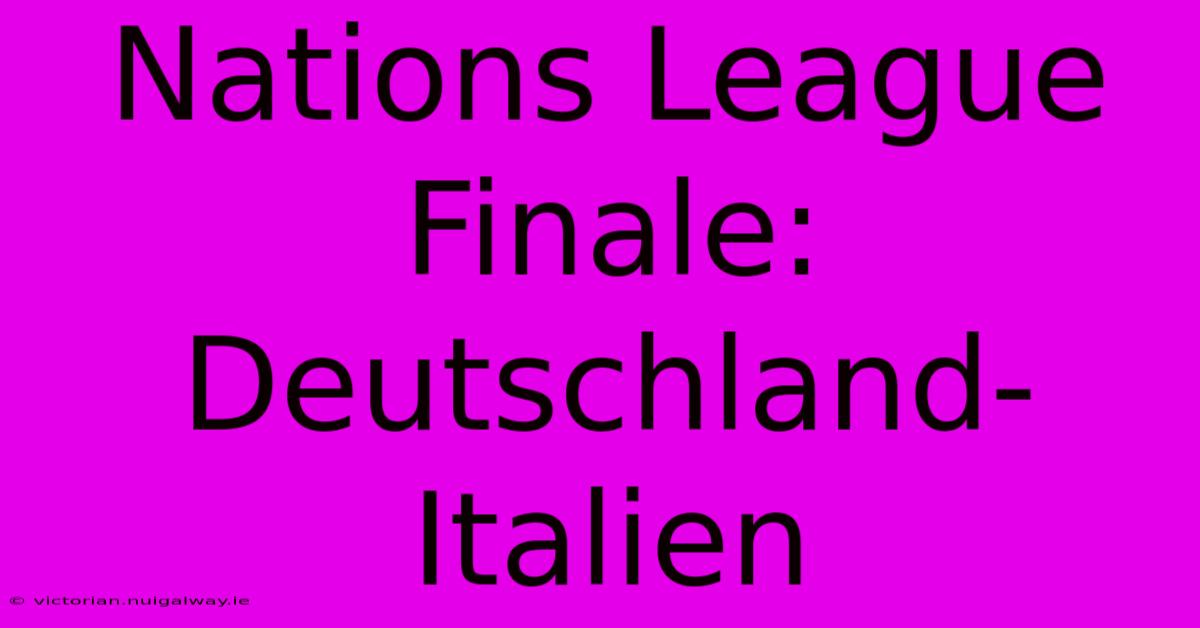 Nations League Finale: Deutschland-Italien