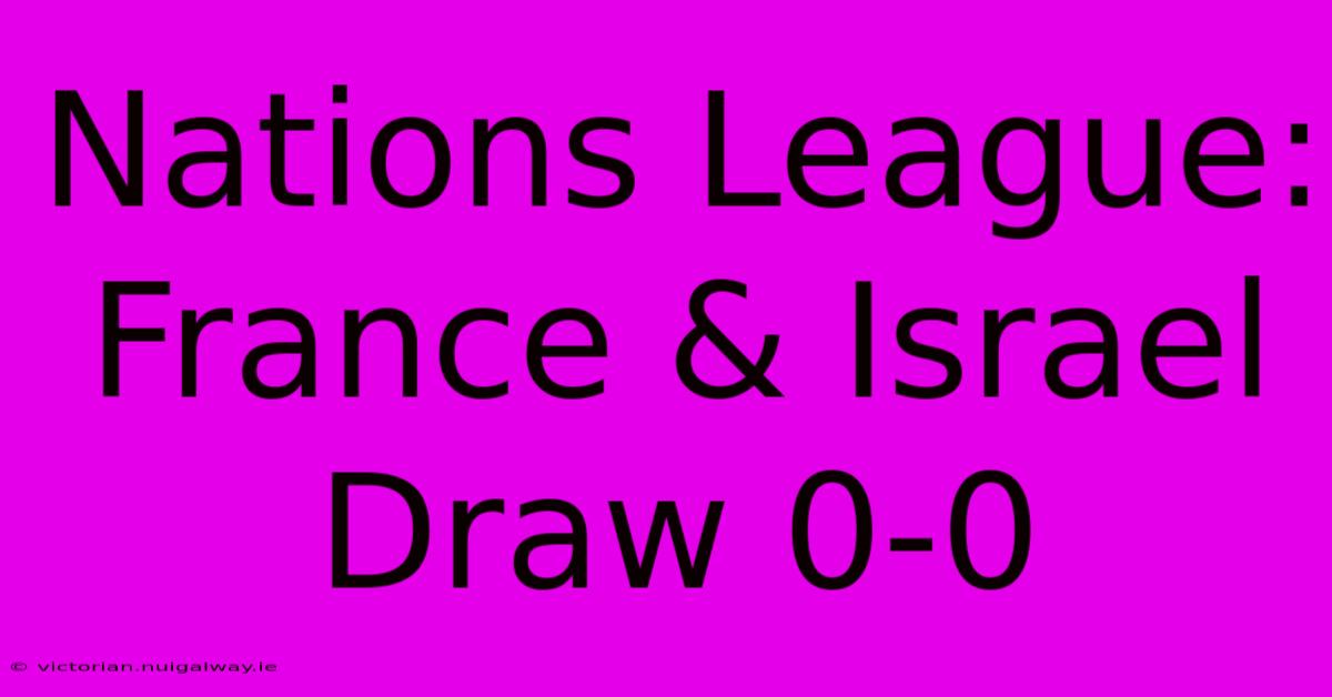 Nations League: France & Israel Draw 0-0