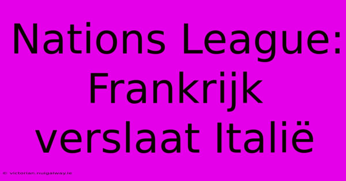 Nations League: Frankrijk Verslaat Italië