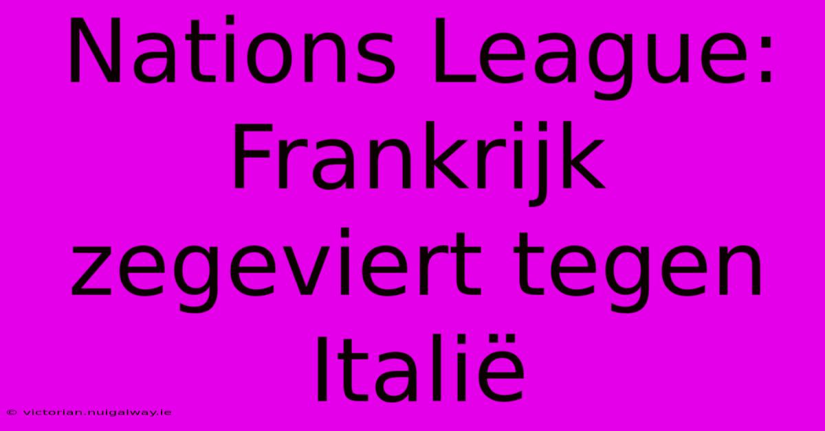 Nations League: Frankrijk Zegeviert Tegen Italië