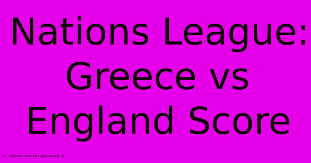 Nations League: Greece Vs England Score