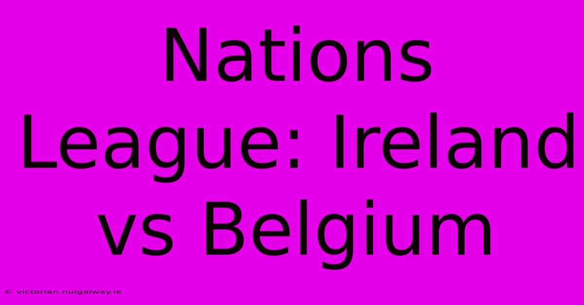 Nations League: Ireland Vs Belgium