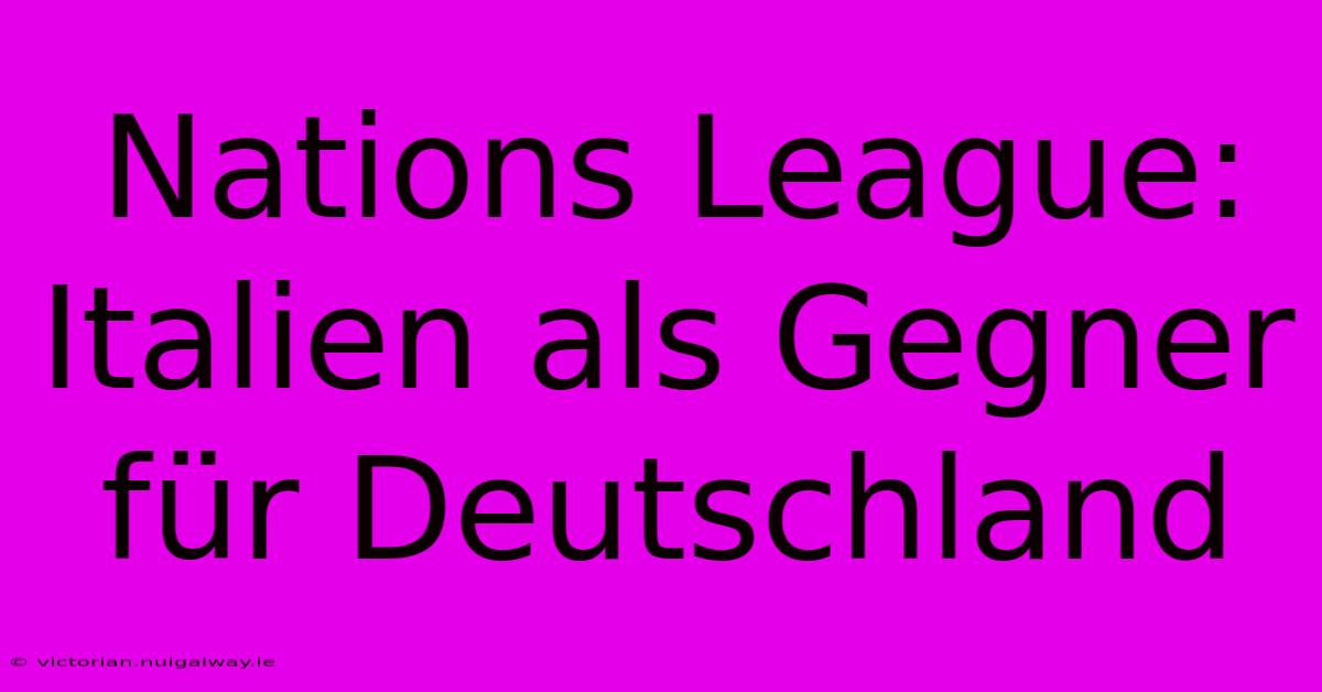 Nations League: Italien Als Gegner Für Deutschland