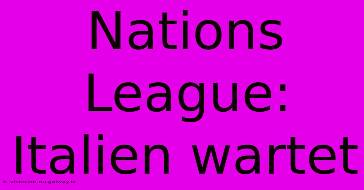 Nations League: Italien Wartet