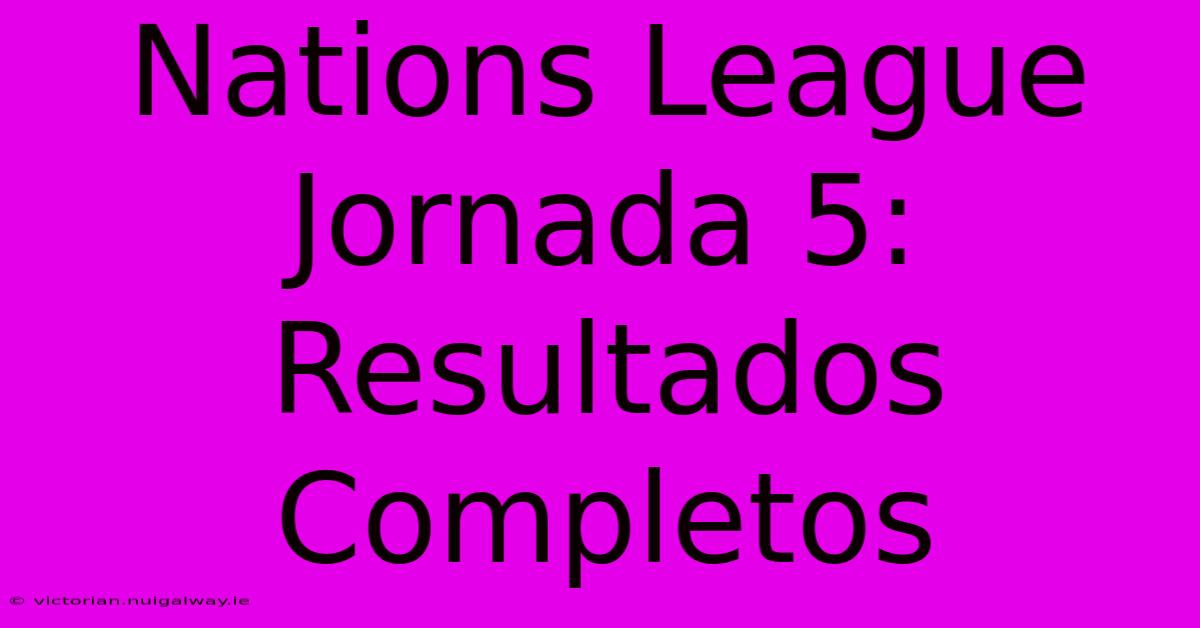 Nations League Jornada 5: Resultados Completos