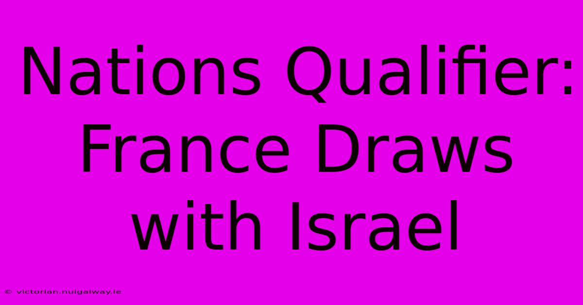 Nations Qualifier: France Draws With Israel