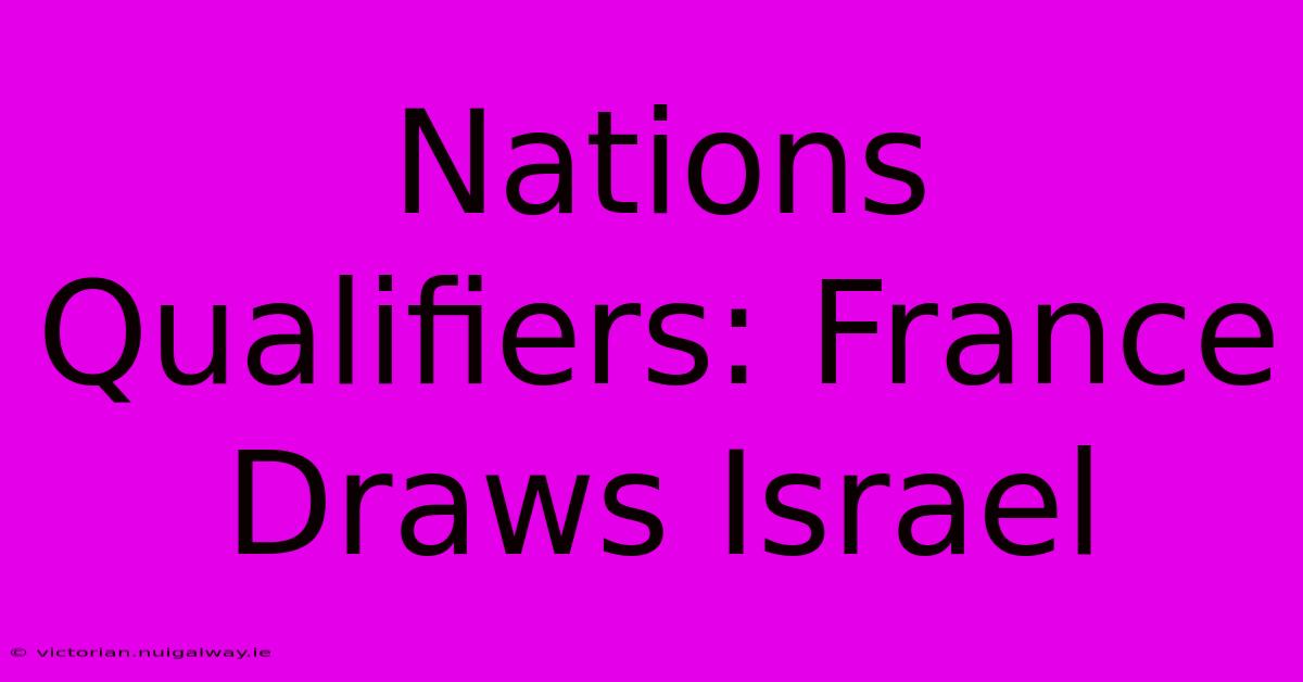 Nations Qualifiers: France Draws Israel